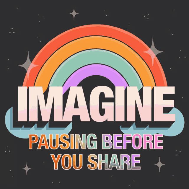 a rainbow with the words imagine pausing before you share below it