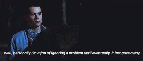 Well Im A Fan Of Ignoring A Problem GIF - Well Im A Fan Of Ignoring A Problem Until It Goes Away GIFs