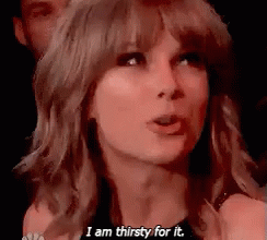 I Am Thirsty For It GIF - Thirsty Taylor Swift Cant Wait GIFs