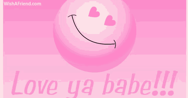 a pink smiley face with hearts in his eyes and the words love ya babe