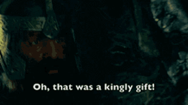 a man in a helmet says " oh that was a kingly gift "