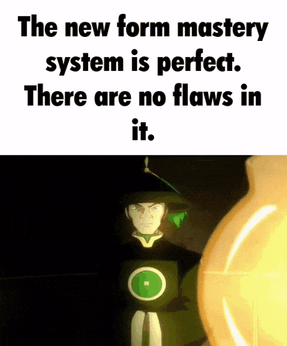 the new form mastery system is perfect . there are no flaws in it