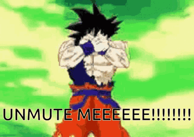 a cartoon of goku with the words unmute meeeee !!!