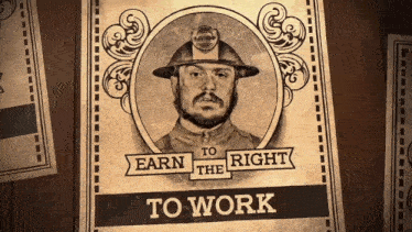 We Work To Earn The Right To Work GIF - We Work To Earn The Right To Work The Fine Print GIFs