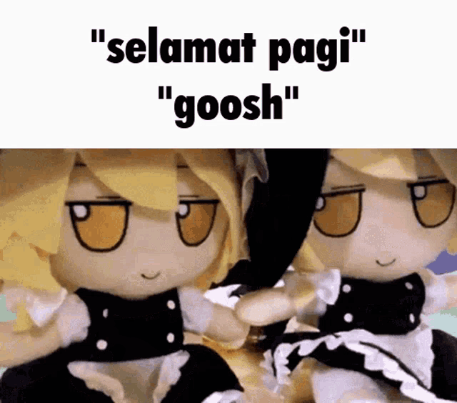two stuffed dolls are sitting next to each other with the words " selamat pagi " and " goosh " on the bottom