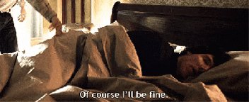 a man laying in bed with the words " of course i 'll be fine " on the bottom