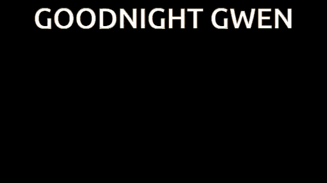 two minecraft characters are standing next to each other with the words goodnight gwen written on the bottom