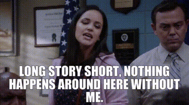 a woman is standing in front of a man and says long story short nothing happens around here without me