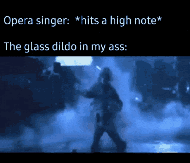 opera singer hits a high note and the glass dildo is in my ass