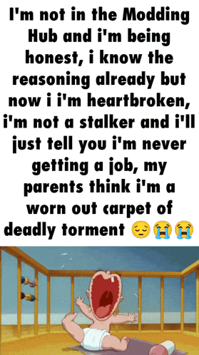 a cartoon of a baby crying with a caption that says ' i 'm not in the modding hub '