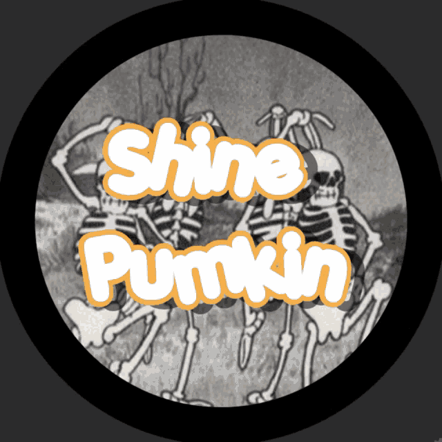 a picture of skeletons with the words shine pumpkin