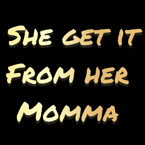 a black background with the words she get it from her momma written in yellow