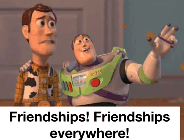 woody and buzz lightyear from toy story are standing next to each other and talking about friendships everywhere .