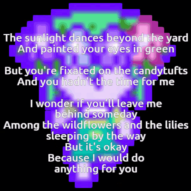 the sunlight dances beyond the yard and painted your eyes in green but you re fixated on the candytufts