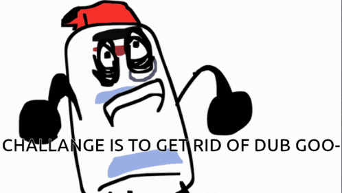 chaelange is to get rid of dub goo written on a cartoon character