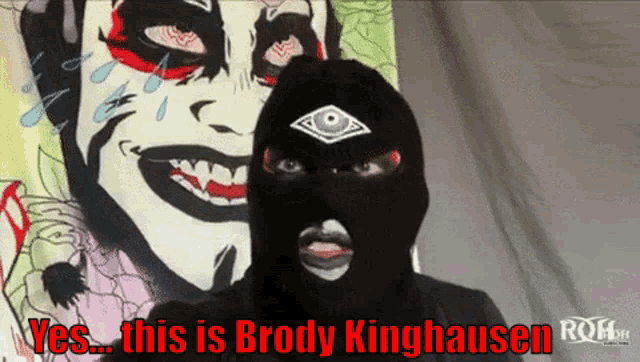 a person wearing a black mask says yes this is brody kinghauser