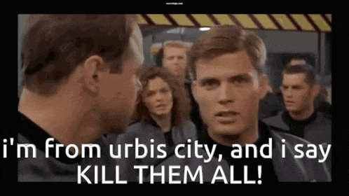 a man is talking to another man with the words i 'm from urbis city and i say kill them all