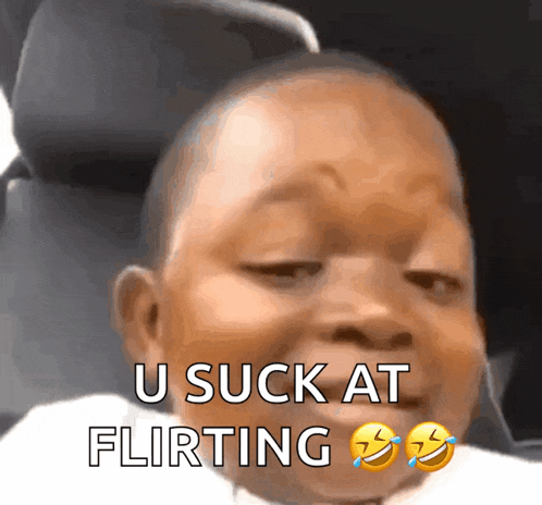 a baby is making a funny face with the words u suck at flirting above it