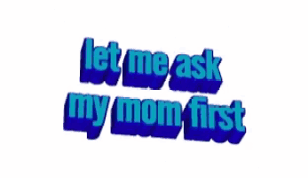 the words let me ask my mom first are in blue on a white background