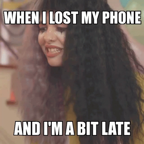 When I Lost My Phone And I'M A Bit Late GIF