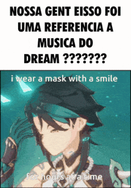nossa gent isso foi uma referencia a musica do dream ? i wear a mask with a smile for hours at a time