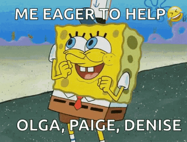 a cartoon of spongebob saying " me eager to help "