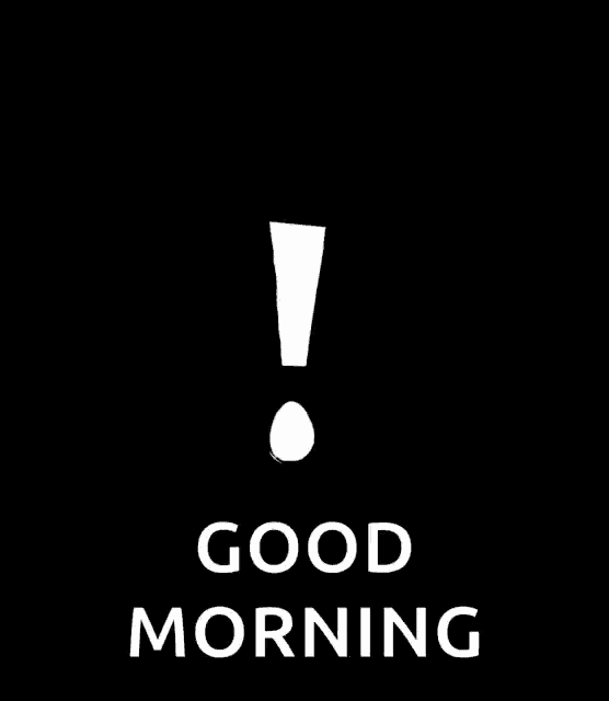 a black background with the words `` good morning '' and an exclamation point with a blue bird on it .