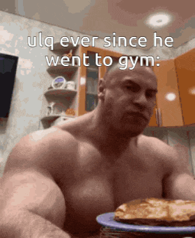a shirtless man is holding a plate of food with a caption that says ulq ever since he went to gym