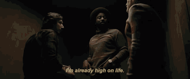 a man says i 'm already high on life while talking to another man