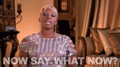 Say What Now? GIF - Real Housewives Nene Leakes Now Say What Now GIFs