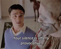 Your Silence Is Utterly Provocative GIF