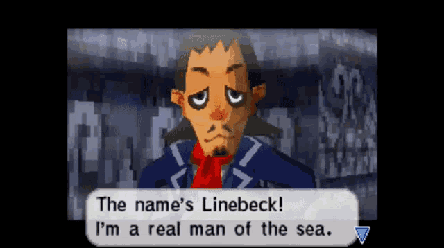 a video game character says the name 's linebeck and i 'm a real man of the sea