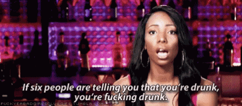 a woman says if six people are telling you that you 're drunk , you 're fucking drunk