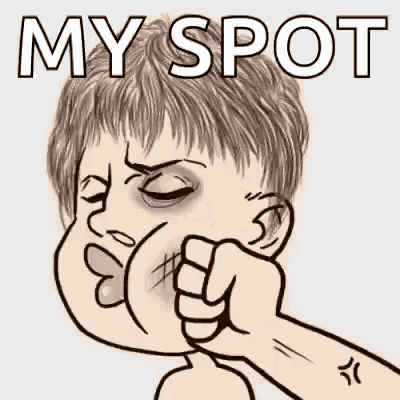 a cartoon of a person with a fist in their face and the words `` my spot '' .