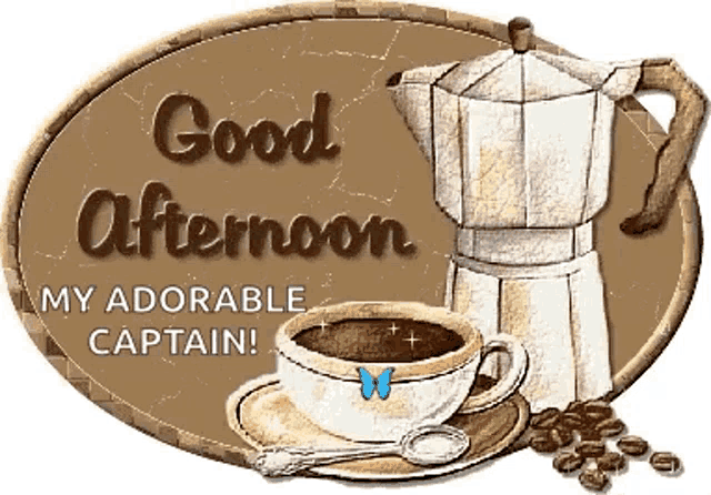 a sign that says good afternoon my adorable captain with a cup of coffee