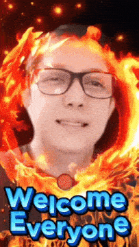 a man wearing glasses is surrounded by fire and the words welcome everyone