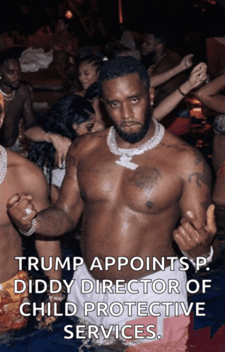 a picture of a shirtless man with the caption trump appoints diddy director of child protective services