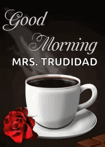a cup of coffee on a saucer next to a red rose with the words good morning mrs. trudidad