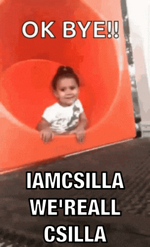 a little girl is sitting on an orange slide with the words ok bye iamcsilla we 'reall csilla