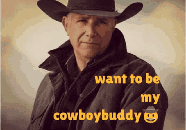 a man in a cowboy hat says he wants to be a cowboybuddy