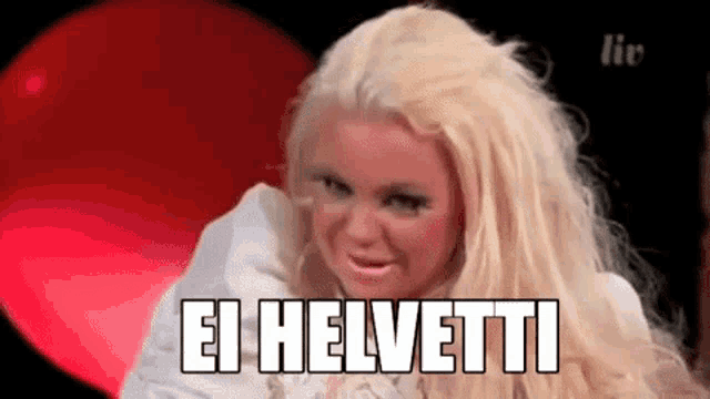 a blonde woman is making a funny face and saying ei helveti