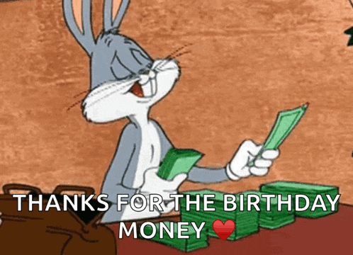 bugs bunny is holding a stack of money in his hands and says thanks for the birthday money .