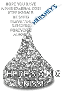 a hershey 's kiss with the words `` hope you have a phenomenal day ! stay warm & be safe !