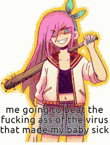 a girl with pink hair is holding a bat and the caption says me going to beat the fucking ass of the virus
