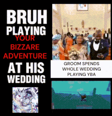 bruh playing your bizarre adventure at his wedding groom spends whole wedding playing yba