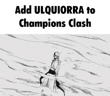 a black and white drawing with the words add ulquiorra to champions clash on it