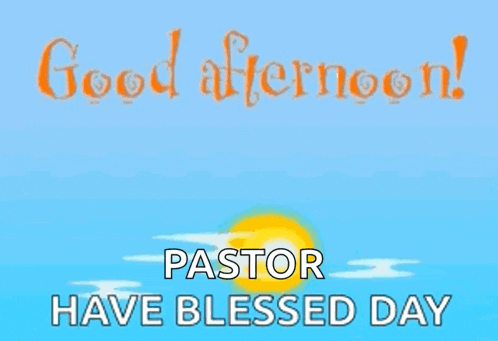 a poster that says good afternoon pastor have blessed day on it