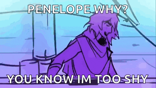 penelope why ? you know im too shy . penelope why ? you know im too shy .