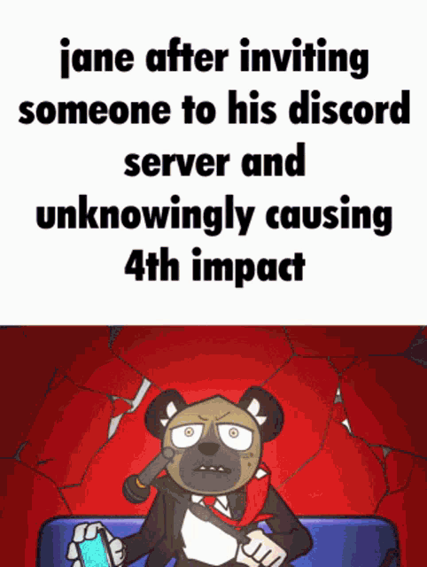 jane after inviting someone to his discord server and unknowingly causing 4th impact cartoon