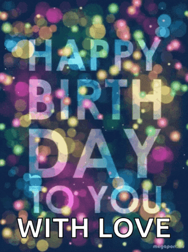 happy birthday to you with love is written on a colorful background